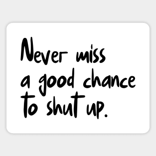 Never Miss A Good Chance To Shut Up Magnet